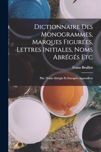 Dictionnaire Des Monogrammes, Marques Figurées, Lettres Initiales, Noms Abrégés Etc