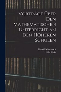 Vorträge Über Den Mathematischen Unterricht an Den Höheren Schulen