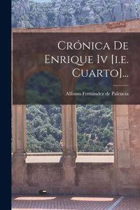 Crónica De Enrique Iv [i.e. Cuarto]...