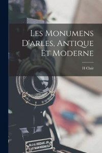 Les Monumens D'arles, Antique Et Moderne