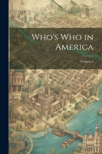 Who's Who in America; Volume 1