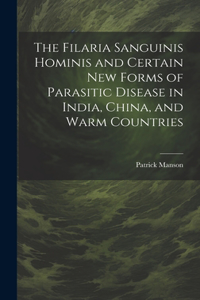 Filaria Sanguinis Hominis and Certain New Forms of Parasitic Disease in India, China, and Warm Countries