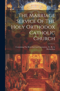 Marriage Service Of The Holy Orthodox Catholic Church