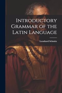 Introductory Grammar of the Latin Language