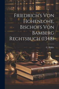 Friedrich's von Hohenlohe, Bischofs von Bamberg Rechtsbuch (1348)