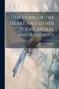 Home of the Heart and Other Poems, Moral and Religious