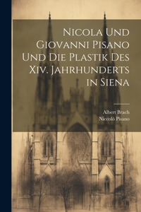 Nicola Und Giovanni Pisano Und Die Plastik Des Xiv. Jahrhunderts in Siena