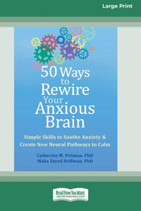 50 Ways to Rewire Your Anxious Brain