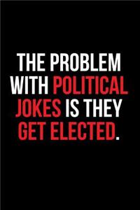 The Problem With Political Jokes Is They Get Elected