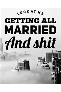 Look At Me Getting All Married and Shit