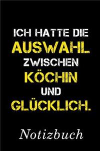 Ich Hatte Die Auswahl Zwischen Köchin Und Glücklich Notizbuch