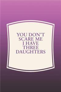 You Don't Scare Me I Have Three Daughters