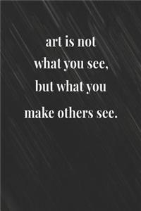 Art Is Not What You See But What You Make Others See