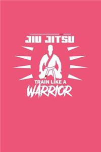 Jiu Jitsu Train Like A Warrior