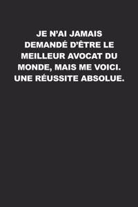Je N'ai Jamais Demandé D'être Le Meilleur Avocat Du Monde, Mais Me Voici. Une Réussite Absolue
