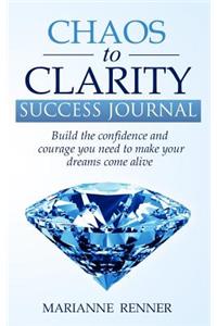 Chaos to Clarity Success Journal