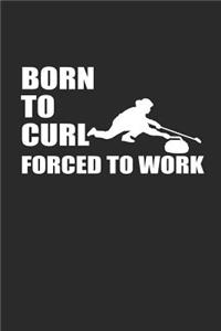 Born to Curl Forced to Work
