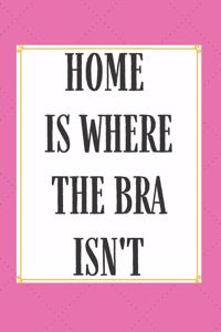 Home Is Where The Bra Isn't