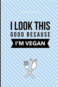 I Look This Good Because I'm Vegan Notizbuch