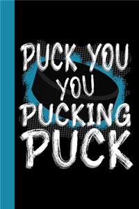 Puck You You Pucking Puck