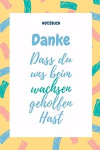 Danke Dass Du Uns Beim Wachsen Geholfen Hast Notizbuch