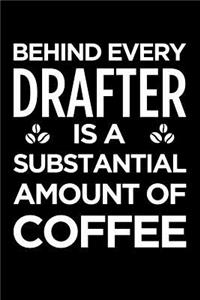 Behind Every Drafter Is a Substantial Amount of Coffee