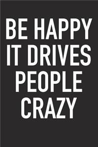 Be Happy It Drives People Crazy