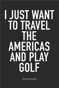 I Just Want to Travel the Americas and Play Golf