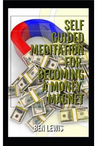 Self Guided Meditation for Becoming a Money Magnet