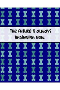 The Future Is Always Beginning Now.