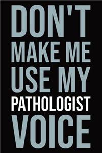 Don't make me use my pathologist voice