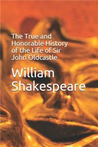 The True and Honorable History of the Life of Sir John Oldcastle