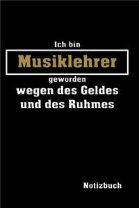 Ich bin Musiklehrer geworden...