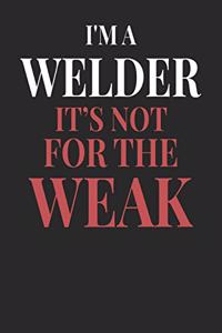 I'm A Welder It's Not For The Weak