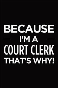 Because I'm a court clerk that's why