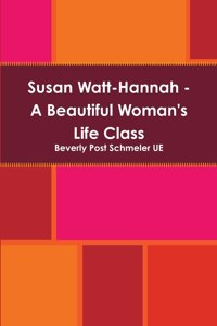 Susan Watt-Hannah - A Beautiful Woman's Life Class