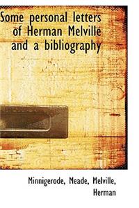 Some Personal Letters of Herman Melville and a Bibliography