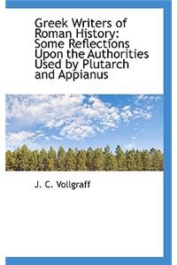 Greek Writers of Roman History: Some Reflections Upon the Authorities Used by Plutarch and Appianus