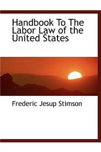 Handbook to the Labor Law of the United States