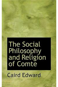 The Social Philosophy and Religion of Comte