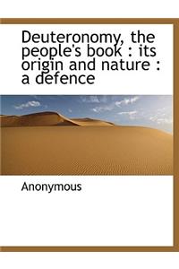 Deuteronomy, the People's Book: Its Origin and Nature: A Defence