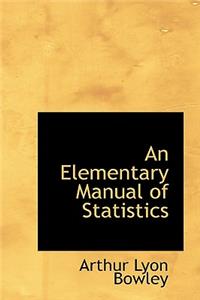 An Elementary Manual of Statistics