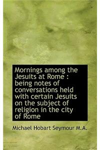 Mornings Among the Jesuits at Rome