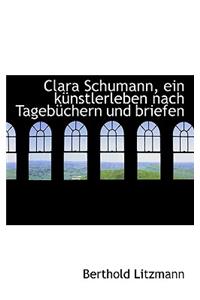 Clara Schumann, Ein Kunstlerleben Nach Tagebuchern Und Briefen