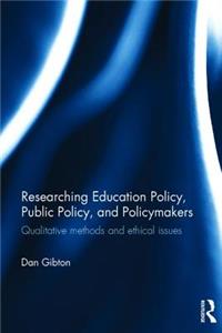 Researching Education Policy, Public Policy, and Policymakers