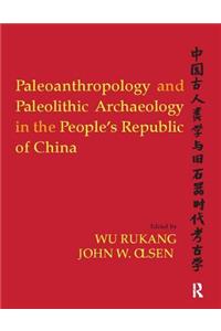 Paleoanthropology and Paleolithic Archaeology in the People's Republic of China