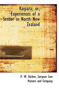 Kaipara; Or, Experiences of a Settler in North New Zealand