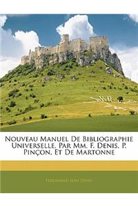 Nouveau Manuel De Bibliographie Universelle, Par Mm. F. Denis, P. Pinçon, Et De Martonne