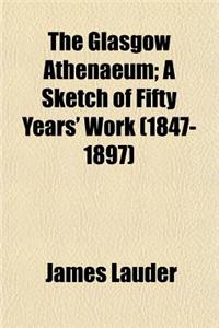 The Glasgow Athenaeum; A Sketch of Fifty Years' Work (1847-1897)