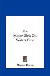 The Motor Girls on Waters Blue the Motor Girls on Waters Blue